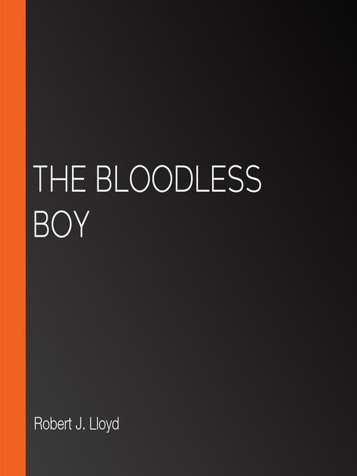 Title details for The Bloodless Boy by Robert J. Lloyd - Wait list